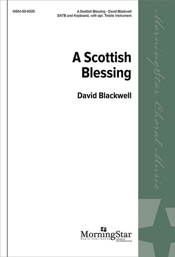 David Blackwell&nbsp;&nbsp;A Scottish Blessing&nbsp;&nbsp;SATB, Keyboard [Piano or Organ], opt. Treble Instrument