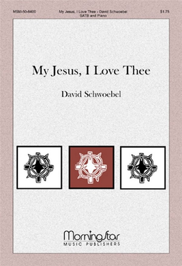 David Schwoebel&nbsp;&nbsp;My Jesus, I Love Thee&nbsp;&nbsp;SATB and Piano