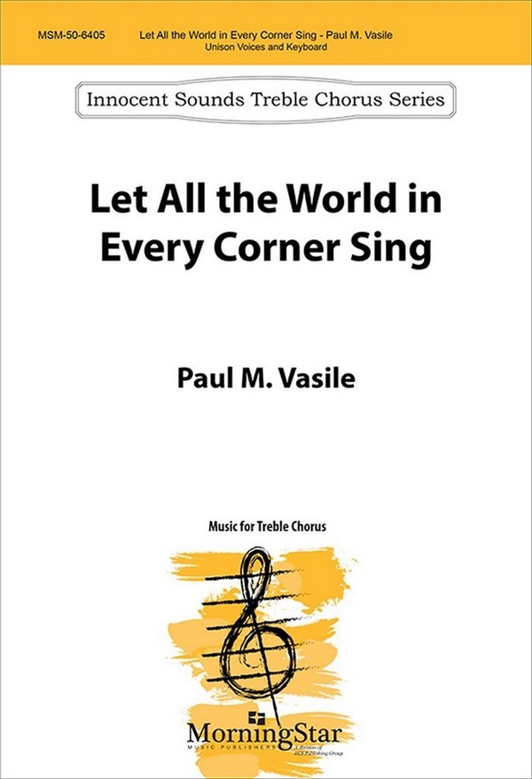 Paul M. Vasile&nbsp;&nbsp;Let All the World in Every Corner Sing&nbsp;&nbsp;Unison Voices, Keyboard