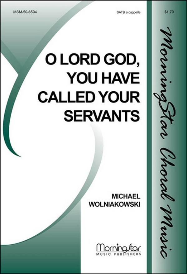 Michael Wolniakowski&nbsp;&nbsp;O Lord God, You Have Called Your Servants&nbsp;&nbsp;SATB a Cappella