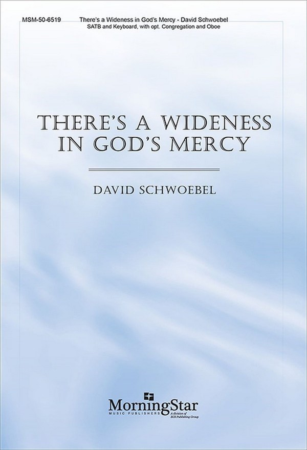 David Schwoebel&nbsp;&nbsp;There's a Wideness in God's Mercy&nbsp;&nbsp;SATB, opt. Congregation, Keyboard, Oboe (CHORAL SCORE)