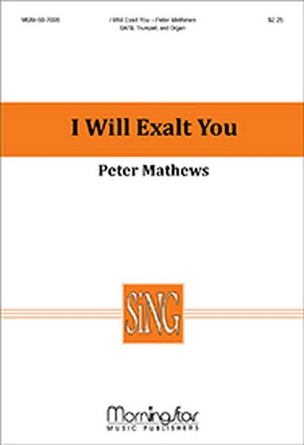 Peter Mathews&nbsp;&nbsp;I Will Exalt You&nbsp;&nbsp;SATB, Organ, Trumpet