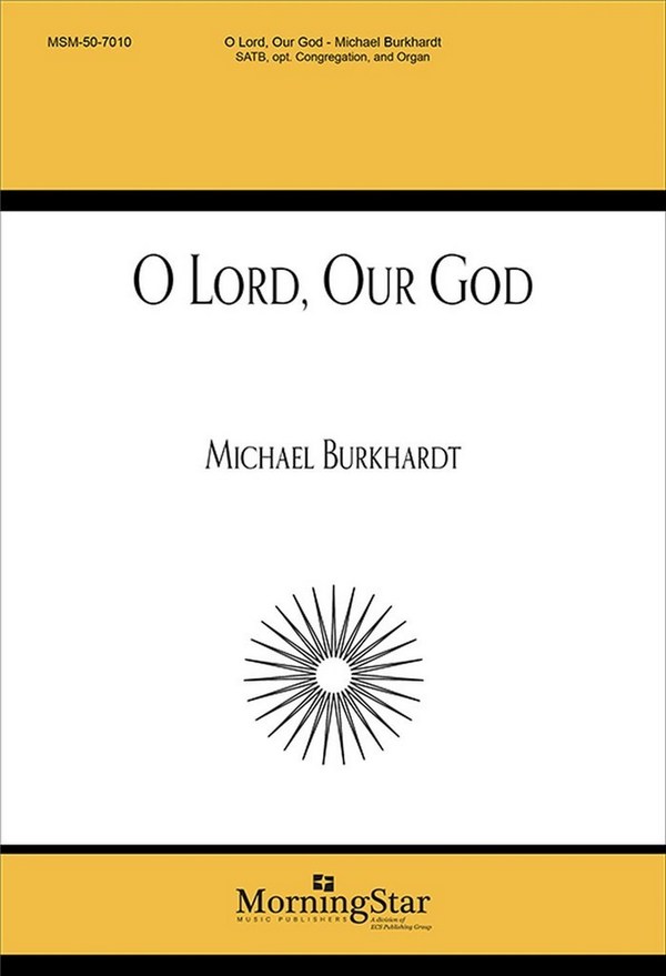 Michael Burkhardt&nbsp;&nbsp;O Lord, Our God&nbsp;&nbsp;SATB, Congregation and Organ