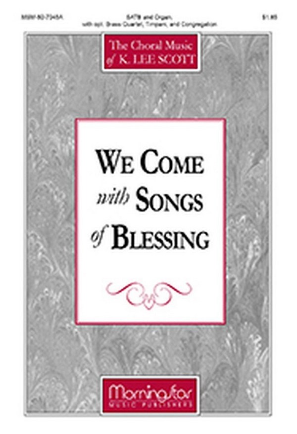 K. Lee Scott&nbsp;&nbsp;We Come with Songs of Blessing&nbsp;&nbsp;SATB, Congregation, Organ, opt. Brass Quartet, Timpani (CHORAL SCORE)