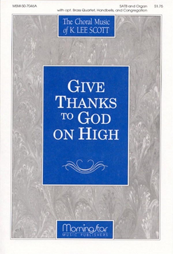 K. Lee Scott&nbsp;&nbsp;Give Thanks to God on High&nbsp;&nbsp;SATB, Congregation, Organ, opt. Brass Quartet, Handbells (Partitur)