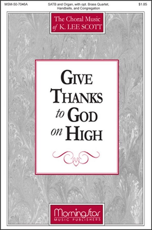 K. Lee Scott&nbsp;&nbsp;Give Thanks to God on High&nbsp;&nbsp;SATB, Congregation, Organ, opt. Brass Quartet, Handbells (CHORAL SCORE
