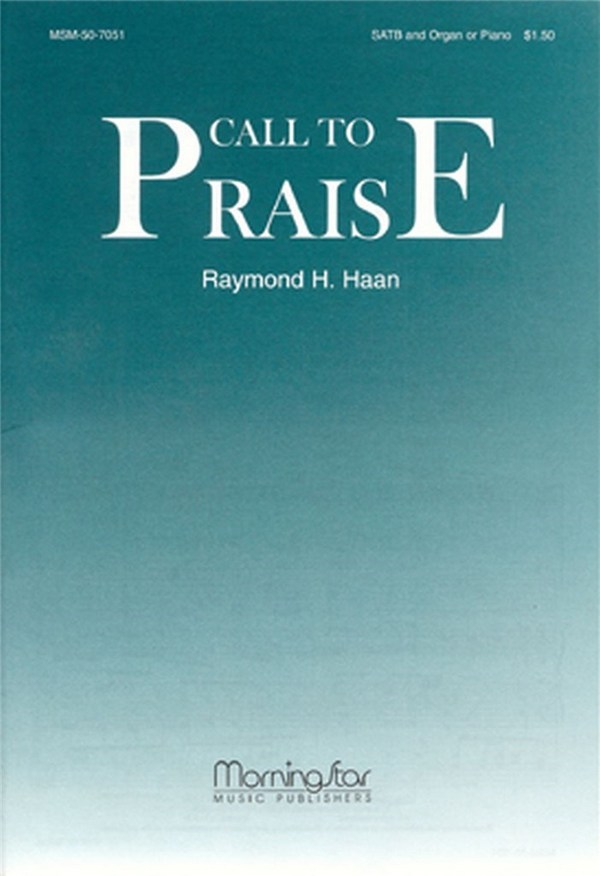 Raymond H. Haan&nbsp;&nbsp;Call to Praise&nbsp;&nbsp;SATB and Keyboard