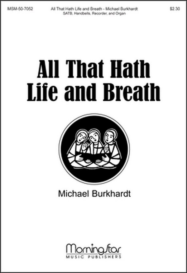 Michael Burkhardt&nbsp;&nbsp;All That Hath Life and Breath&nbsp;&nbsp;SATB, Organ, Handbells, Recorder