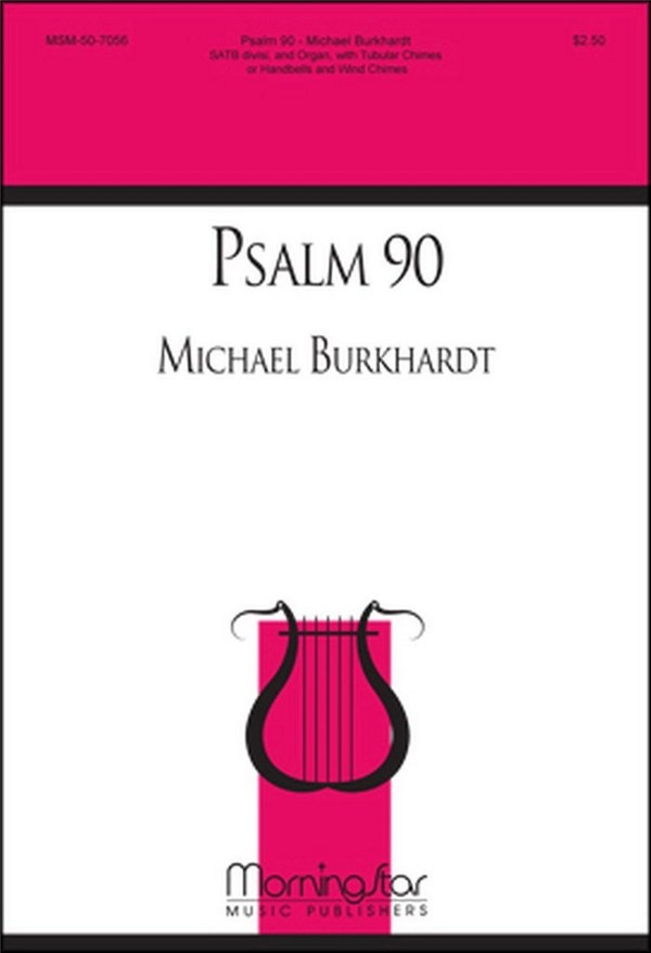 Michael Burkhardt&nbsp;&nbsp;Psalm 90&nbsp;&nbsp;SATB divisi, Organ, Handbells, Percussion