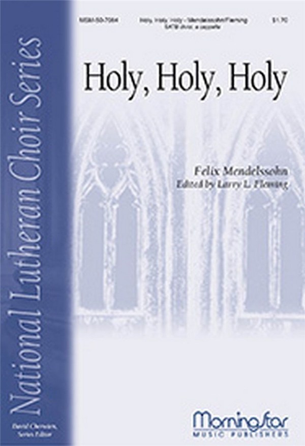 Felix Mendelssohn Bartholdy&nbsp;&nbsp;Holy, Holy, Holy&nbsp;&nbsp;SATB divisi, a cappella