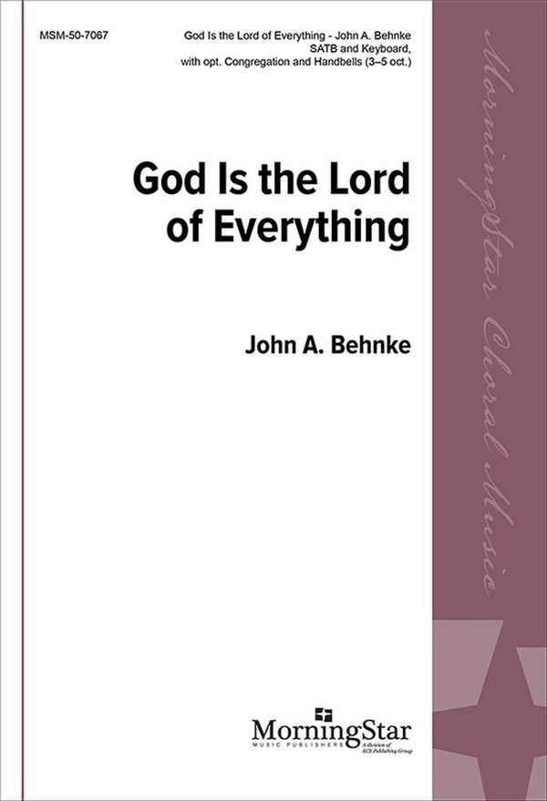 John A. Behnke&nbsp;&nbsp;God Is the Lord of Everything&nbsp;&nbsp;SATB, opt. Congregation, Keyboard, Handbells (CHORAL SCORE)
