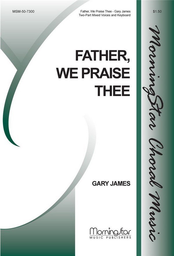 Gary James&nbsp;&nbsp;Father, We Praise Thee&nbsp;&nbsp;Two-Part Mixed Voices, Keyboard