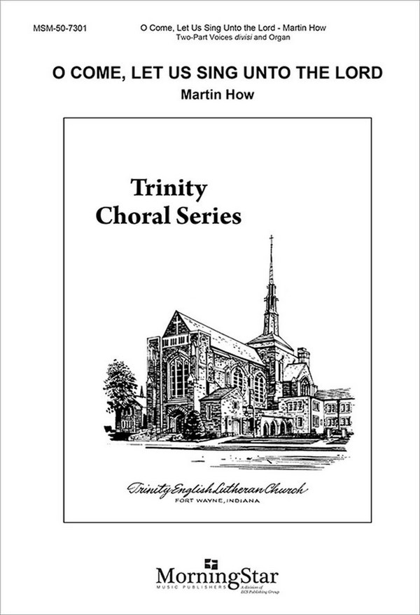 Martin How&nbsp;&nbsp;O Come, Let Us Sing Unto the Lord&nbsp;&nbsp;Two-Part Mixed Voices divisi or SATB and Organ