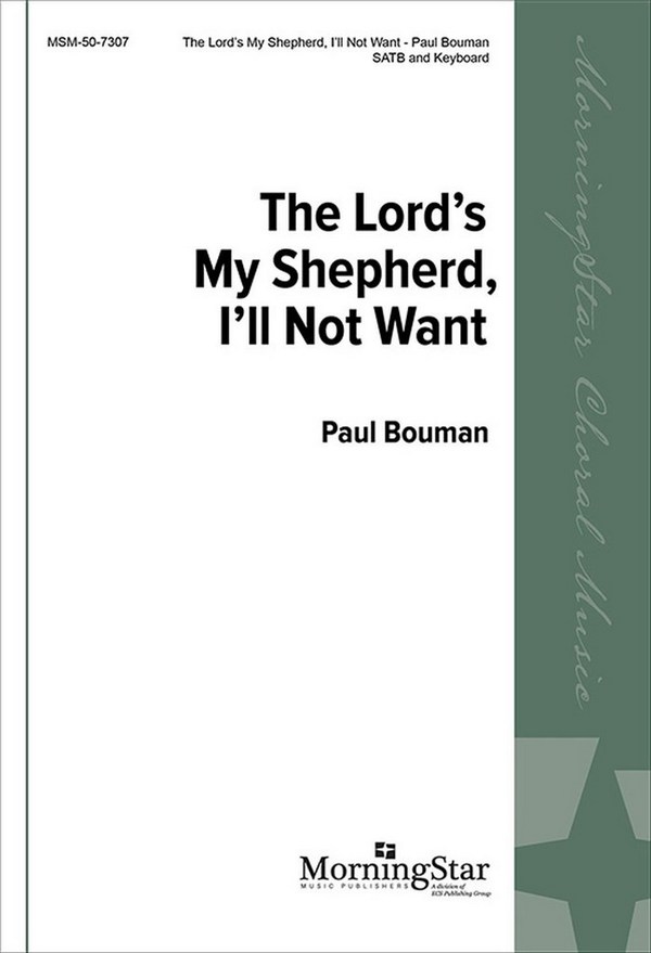 Paul Bouman&nbsp;&nbsp;The Lord's My Shepherd, I'll Not Want&nbsp;&nbsp;SATB and Keyboard