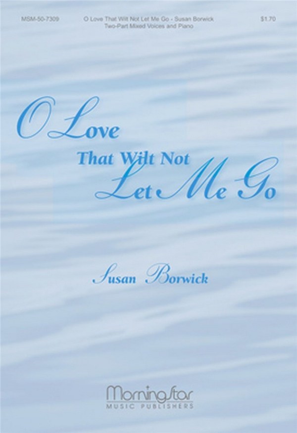 Susan Borwick&nbsp;&nbsp;O Love That Wilt Not Let Me Go&nbsp;&nbsp;Two-Part Mixed Voices and Piano