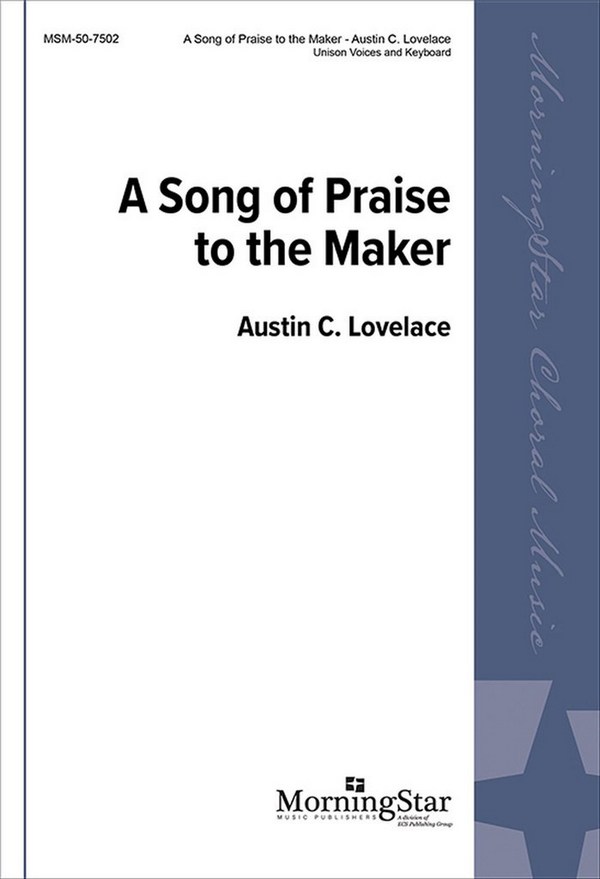 Austin C. Lovelace&nbsp;&nbsp;A Song of Praise to the Maker&nbsp;&nbsp;Unison Voices, Piano or Organ