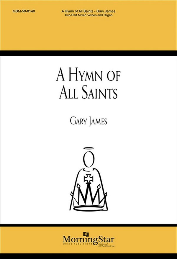 Gary James&nbsp;&nbsp;A Hymn of All Saints&nbsp;&nbsp;Two-Part Mixed Voices and Organ