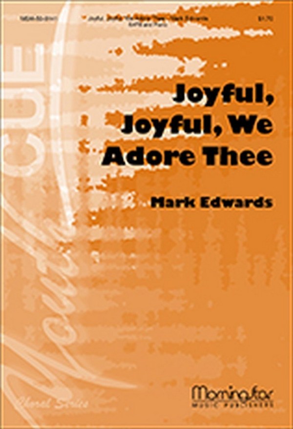 Mark Edwards&nbsp;&nbsp;Joyful, Joyful, We Adore Thee&nbsp;&nbsp;SATB and Keyboard