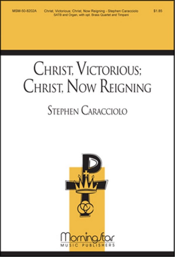Stephen Caracciolo&nbsp;&nbsp;Christ, Victorious: Christ, Now Reigning&nbsp;&nbsp;SATB, Congregation, Organ, opt. Brass Quartet, Timpani