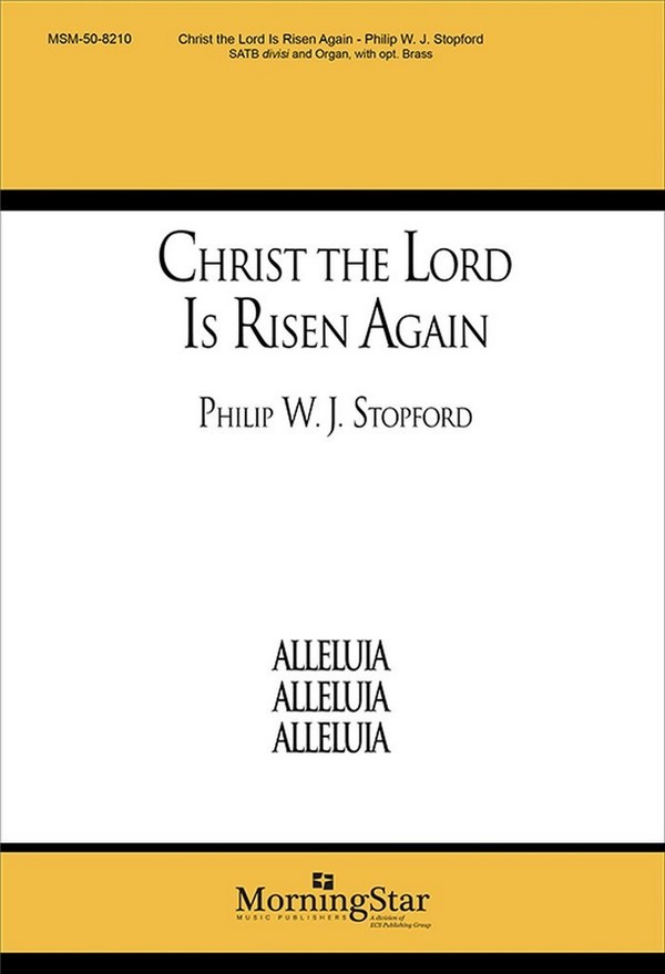 Philip W. J. Stopford&nbsp;&nbsp;Christ the Lord Is Risen Again&nbsp;&nbsp;SATB divisi, Organ or Opt. Brass Quintet with Timpani (CHORAL SCORE)