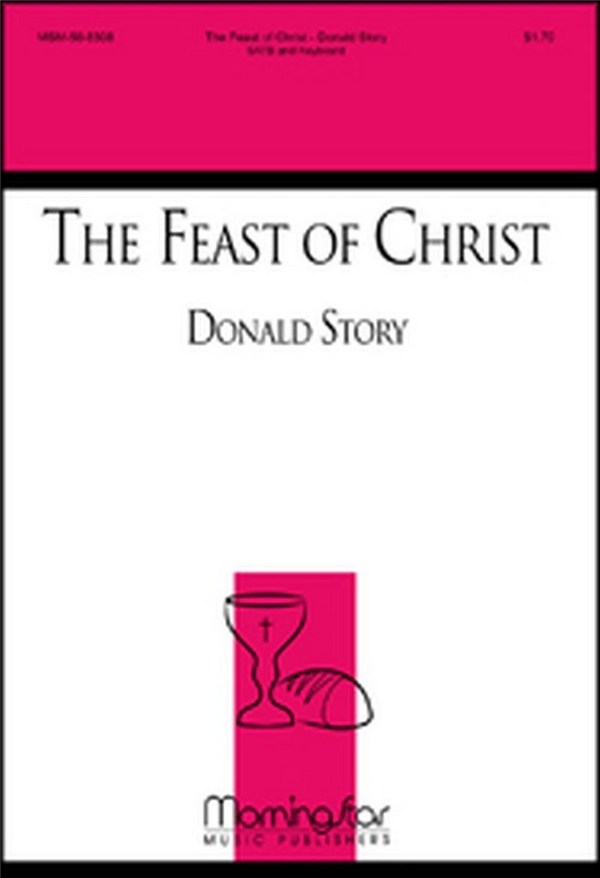 Donald Story&nbsp;&nbsp;The Feast of Christ&nbsp;&nbsp;SATB and Keyboard