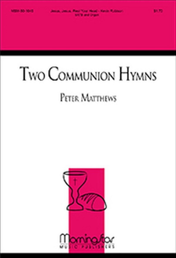 Peter Mathews&nbsp;&nbsp;Two Communion Hymns&nbsp;&nbsp;SATB a cappella, Opt. Keyboard