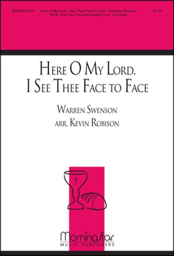 Kevin Robison&nbsp;&nbsp;Here, O My Lord, I See Thee Face to Face&nbsp;&nbsp;SATB, Organ, opt. Handbells, Oboe