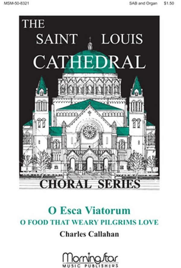Charles Callahan&nbsp;&nbsp;O Esca Viatorum O Food That Weary Pilgrims Love&nbsp;&nbsp;SAB and Organ
