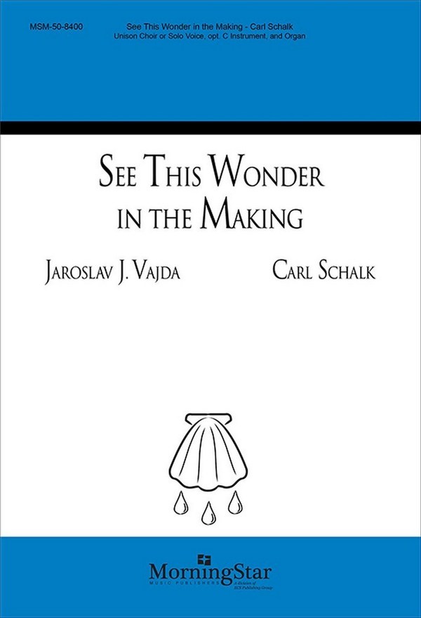 Carl Schalk&nbsp;&nbsp;See This Wonder in the Making&nbsp;&nbsp;Unison Voices or Solo Voice, Organ, C Instrument (CHORAL SCORE)
