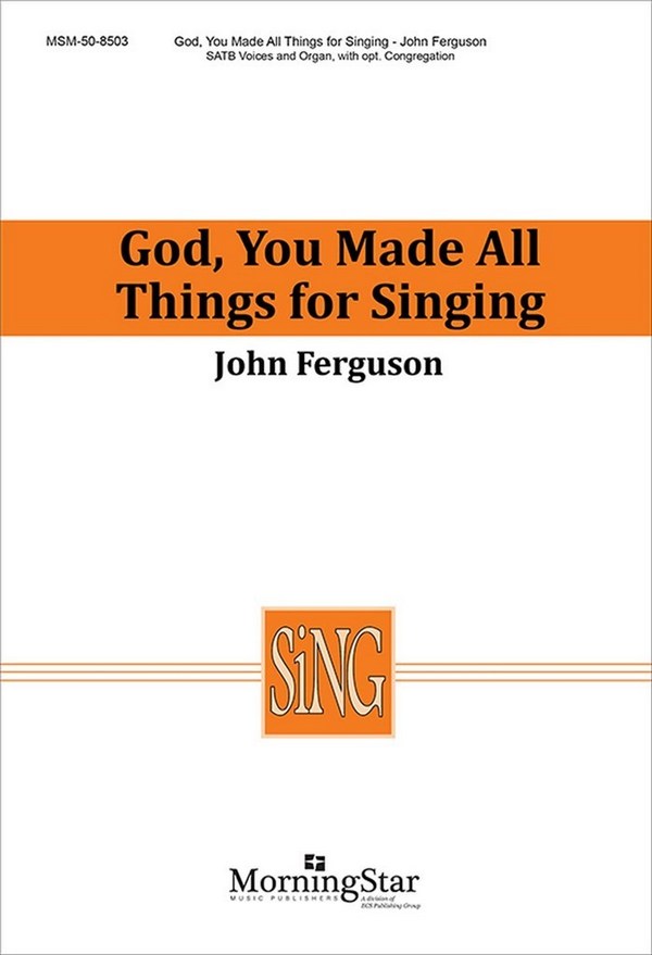 John Ferguson&nbsp;&nbsp;God, You Made All Things for Singing&nbsp;&nbsp;SATB, opt. Congregation and Organ