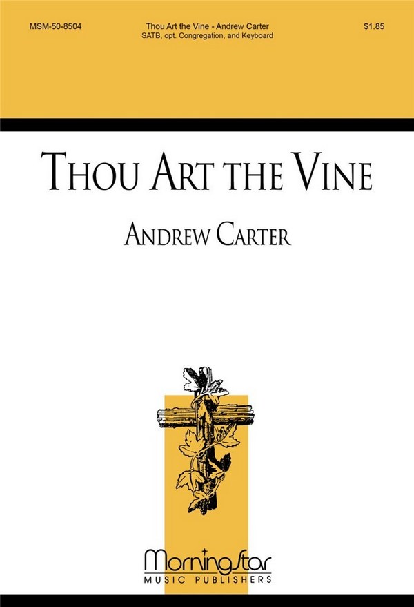 Andrew Carter&nbsp;&nbsp;Thou Art the Vine&nbsp;&nbsp;SATB, Descant, opt. Congregation, Keyboard, Handbells (CHORAL SCORE)