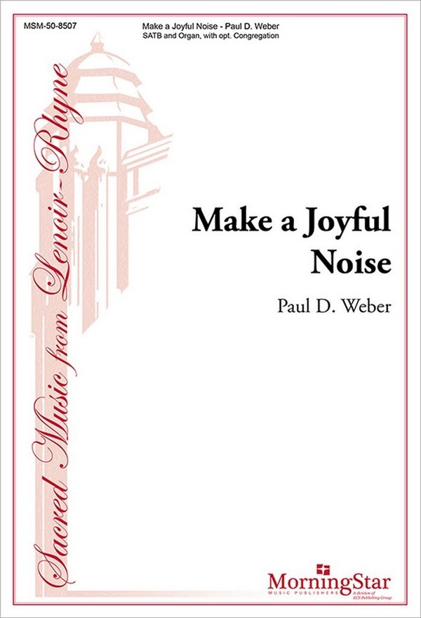 Paul D. Weber&nbsp;&nbsp;Make a Joyful Noise&nbsp;&nbsp;SATB, opt. Congregation and Organ