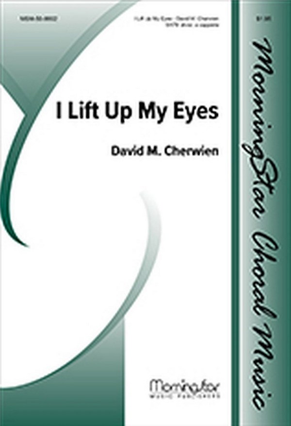 David M. Cherwien&nbsp;&nbsp;I Lift Up My Eyes&nbsp;&nbsp;SATB divisi, a cappella