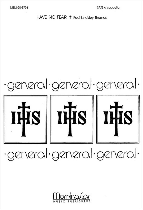 Paul Lindsley Thomas&nbsp;&nbsp;Have No Fear&nbsp;&nbsp;SATB a Cappella