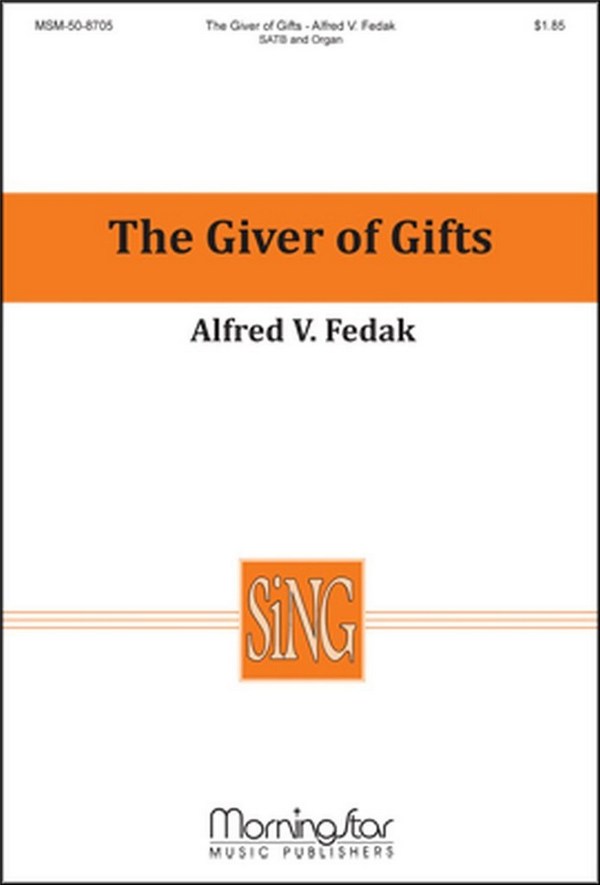 Alfred V. Fedak  The Giver of Gifts  SATB and Organ