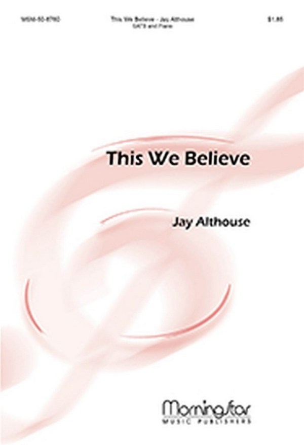 Jay Althouse&nbsp;&nbsp;This We Believe&nbsp;&nbsp;SATB and Piano