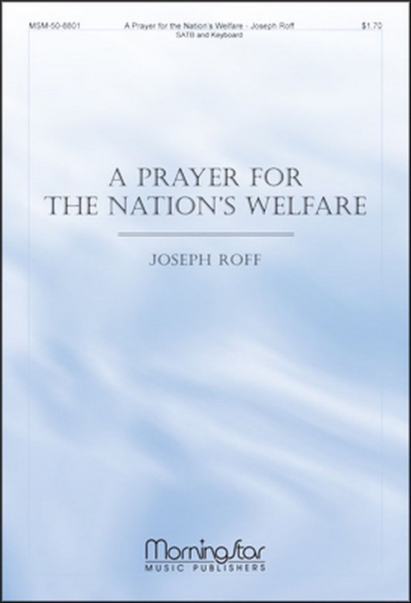 Joseph Roff&nbsp;&nbsp;A Prayer for the Nation's Welfare&nbsp;&nbsp;SATB, opt. Congregation and Organ