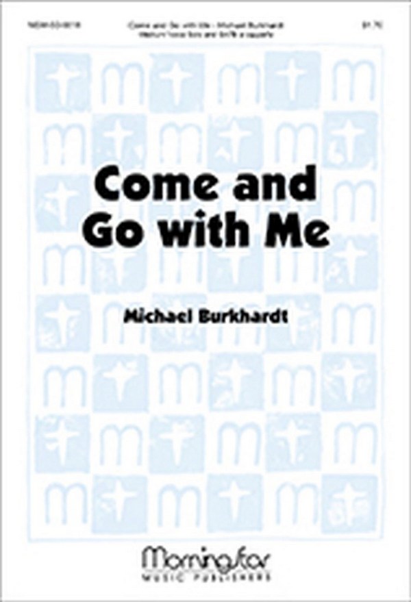 Michael Burkhardt&nbsp;&nbsp;Come and Go with Me&nbsp;&nbsp;Medium Voice Solo and SATB a cappella