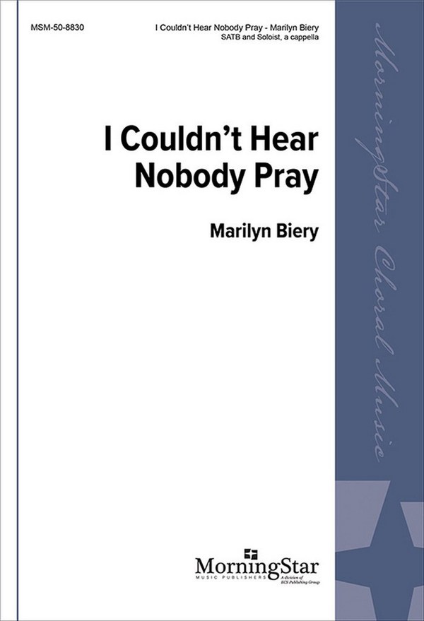 Marilyn Biery&nbsp;&nbsp;I Couldn't Hear Nobody Pray&nbsp;&nbsp;SATB, Soloist, a cappella