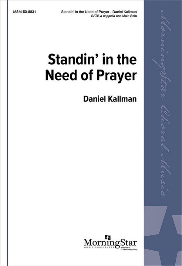 Daniel Kallman&nbsp;&nbsp;Standin' in the Need of Prayer&nbsp;&nbsp;SATB divisi a cappella, Male Solo