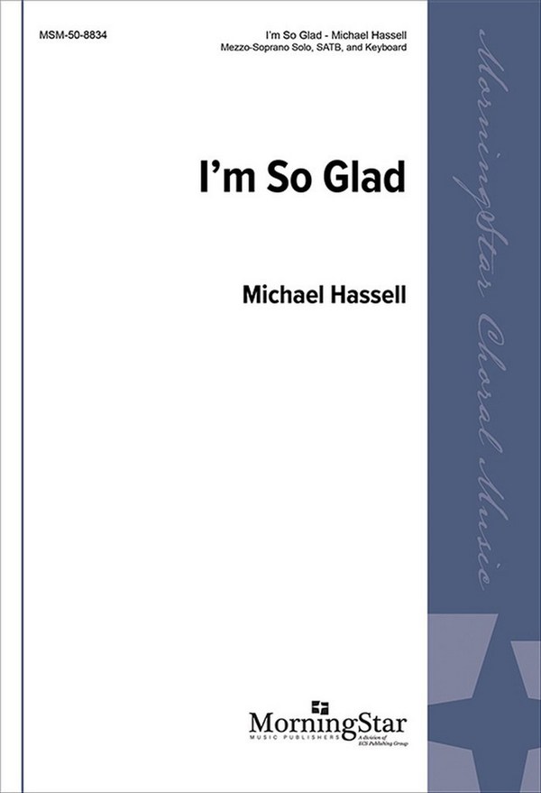 Michael R. Hassell&nbsp;&nbsp;I'm So Glad&nbsp;&nbsp;SATB, Mezzo-Soprano Solo, Keyboard