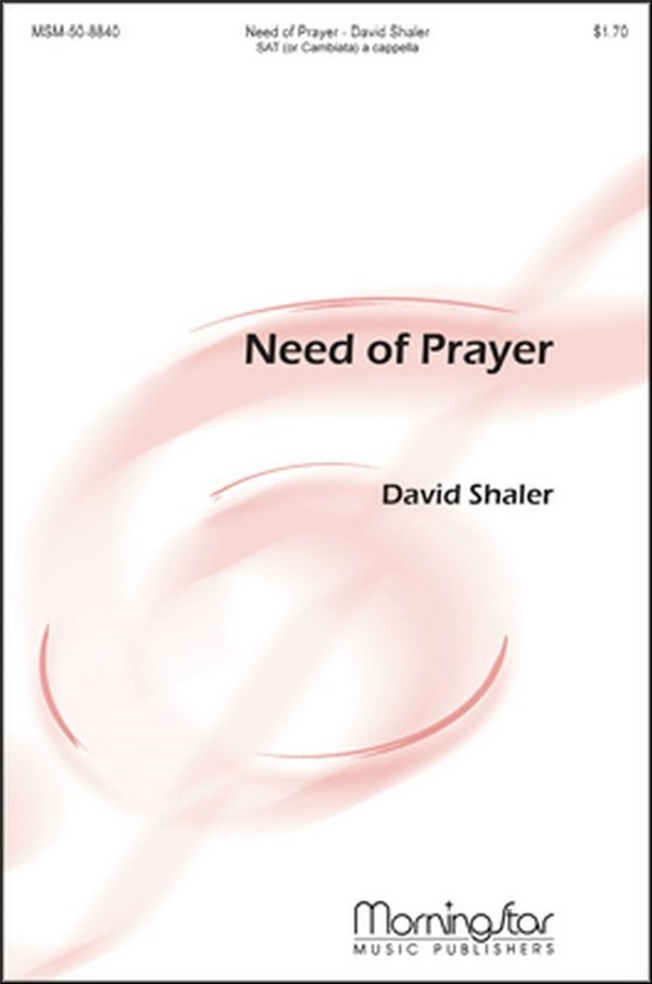 David Shaler&nbsp;&nbsp;Need of Prayer&nbsp;&nbsp;SAT or SAB a cappella
