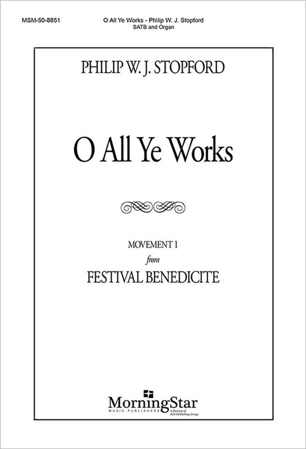 Philip W. J. Stopford&nbsp;&nbsp;O All Ye Works&nbsp;&nbsp;SATB and Organ