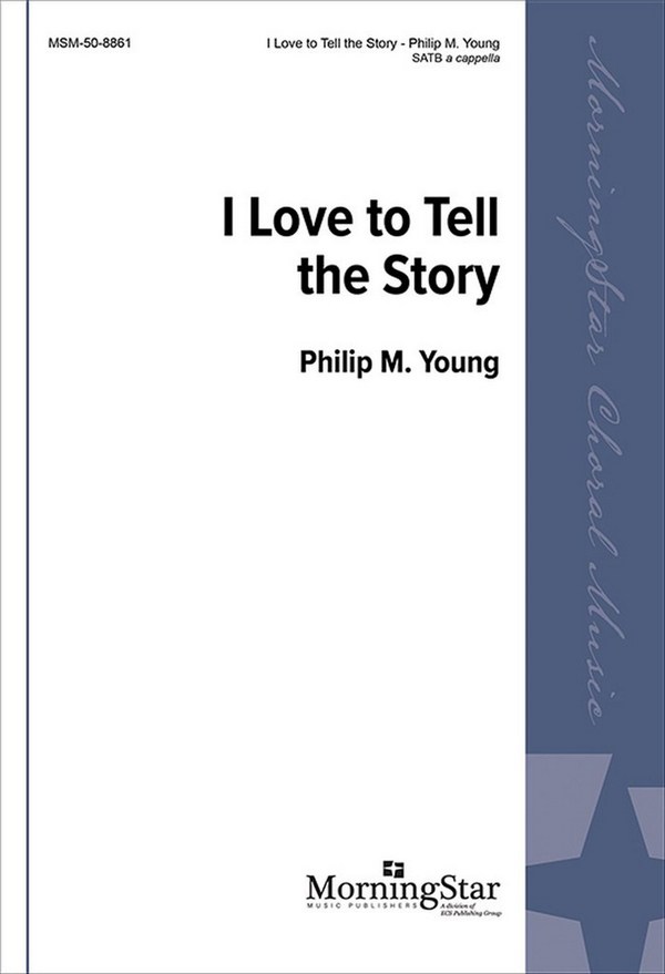 Philip M. Young&nbsp;&nbsp;I Love to Tell the Story&nbsp;&nbsp;SATB a Cappella
