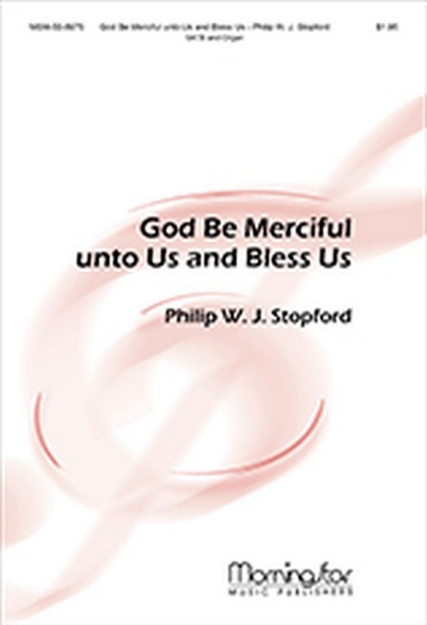 Philip W. J. Stopford&nbsp;&nbsp;God Be Merciful unto Us and Bless Us&nbsp;&nbsp;SATB and Organ