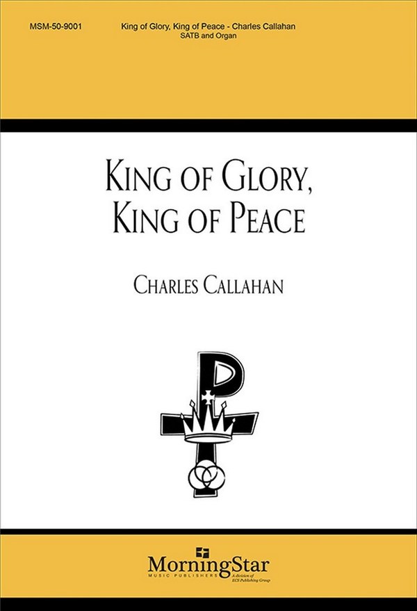 Charles Callahan&nbsp;&nbsp;King of Glory, King of Peace&nbsp;&nbsp;SATB and Organ