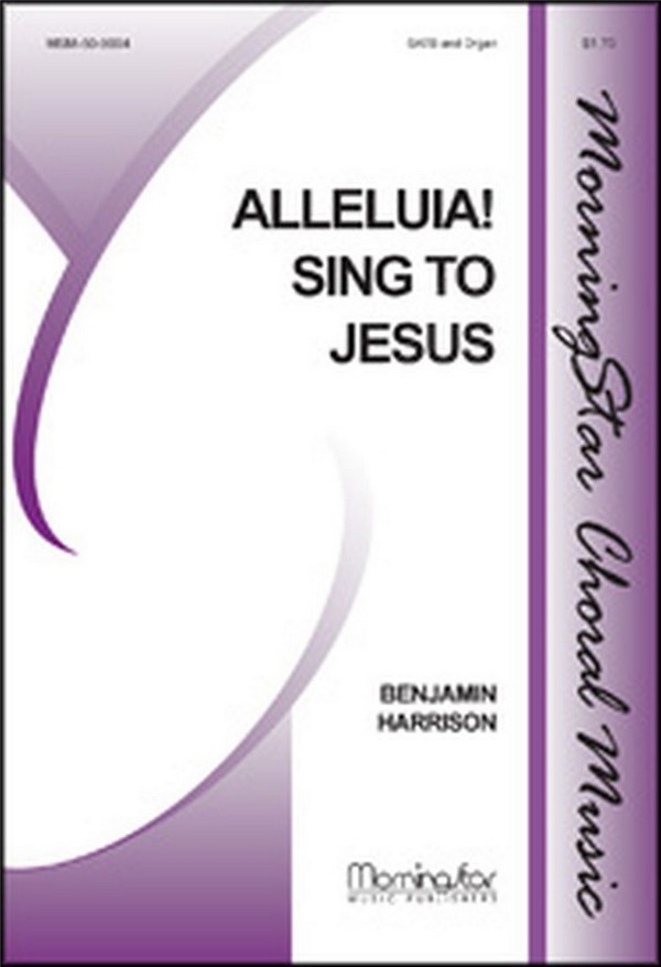 Benjamin Harrison&nbsp;&nbsp;Alleluia! Sing to Jesus&nbsp;&nbsp;SATB and Organ
