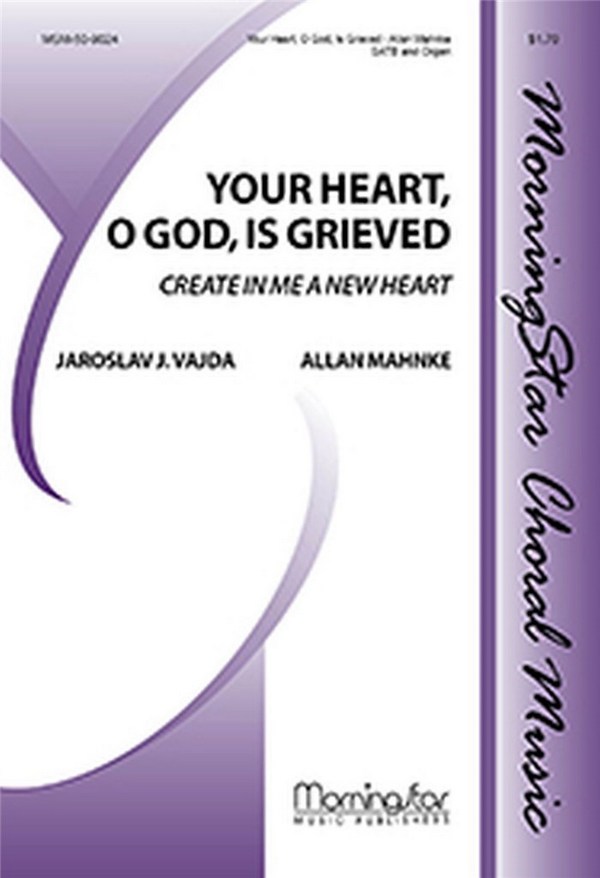 Allan Mahnke  Your Heart, O God, Is Grieved  SATB and Organ