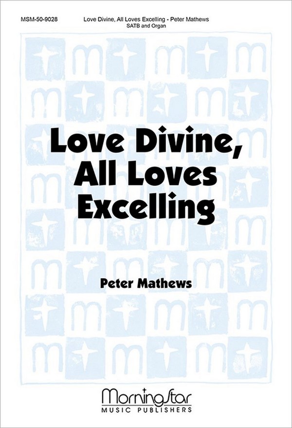 Peter Mathews&nbsp;&nbsp;Love Divine, All Loves Excelling&nbsp;&nbsp;SATB and Organ