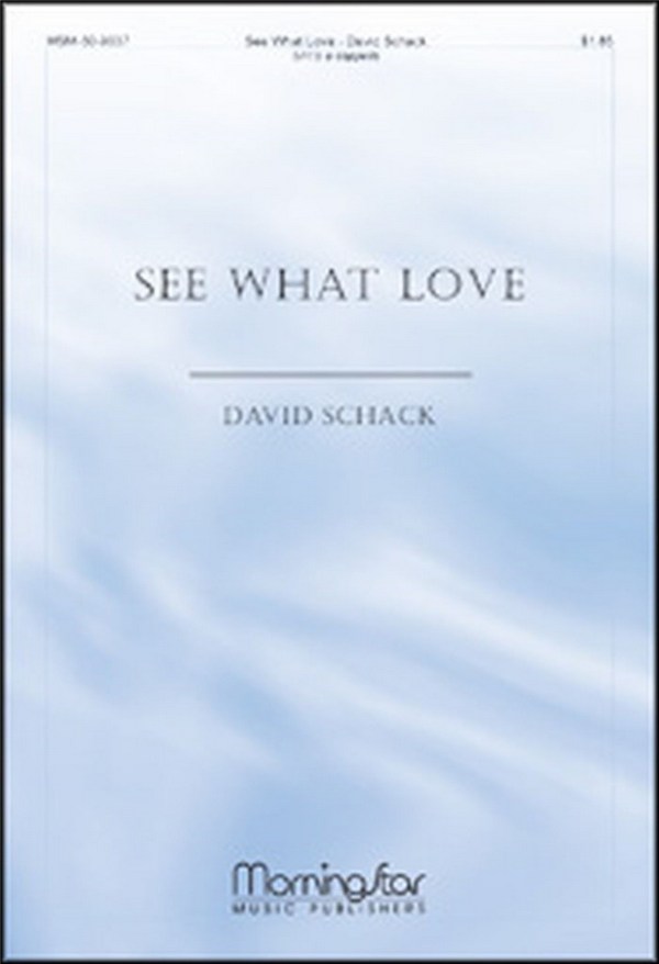 David Schack&nbsp;&nbsp;See What Love&nbsp;&nbsp;SATB a Cappella